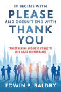 It Begins with Please and Doesn't End with Thank You: Transforming Business Etiquette into Sales Performance