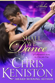 Title: Shall We Dance: An Aloha Series Companion Story, Author: Chris Keniston