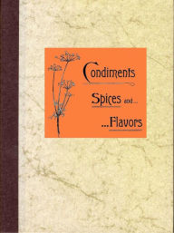 Title: Condiments, Spices and Flavors, Author: Anonymous