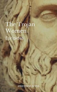 Title: The Trojan Women, Author: Euripides Euripides