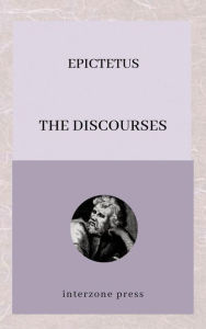 Title: The Discourses, Author: Epictetus Epictetus