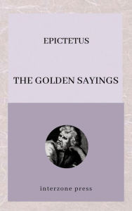 Title: The Golden Sayings, Author: Epictetus Epictetus
