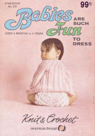 Title: Babies Are Such Fun to Dress: Sizes 6 Months to 4 Years Knit & Crochet, Author: B::