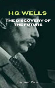 Title: The Discovery of the Future, Author: H. G. Wells