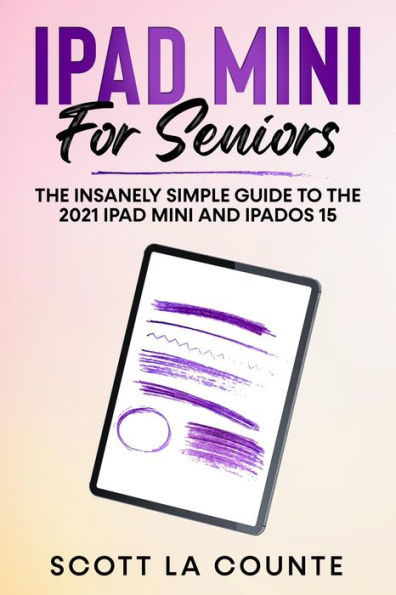 iPad mini For Seniors: The Insanely Simple Guide To the 2021 iPad mini and iPadOS 15