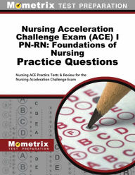 Title: Nursing Acceleration Challenge Exam (ACE) I PN-RN: Foundations of Nursing Practice Questions: Nursing ACE Practice Tests & Review for the Nursing Acceleration Challenge Exam, Author: Mometrix