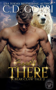 Title: Bearly There: A Bear Claw Tale, Author: C. D. Gorri