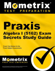 Title: Praxis Algebra I (5162) Exam Secrets Study Guide: Praxis Test Review for the Praxis Subject Assessments, Author: Mometrix