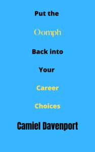 Title: Put the oomph back into your career choices, Author: Camiel Davenport