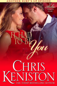 Title: It Had to be You: An Aloha Series Companion Story, Author: Chris Keniston