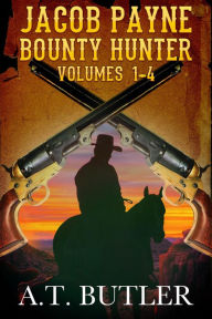 Title: Jacob Payne, Bounty Hunter, Volumes 1 - 4: Western Adventures, Author: A. T. Butler