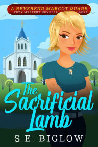 Title: The Sacrificial Lamb: A Christian Woman Sleuth Mystery, Author: S. E. Biglow