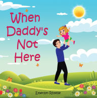 Title: When Daddy's Not Here, Author: Emersyn Rhyelle