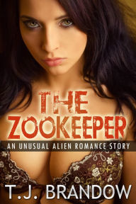 Title: The Zookeeper (An Unusual Alien Romance Story), Author: T. J. Brandow