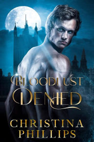 Title: Bloodlust Denied, Author: Christina Phillips