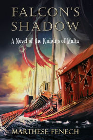 Title: Falcon's Shadow: a Novel of the Knights of Malta, Author: Marthese Fenech