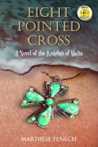 Title: Eight Pointed Cross: A Novel of the Knights of Malta, Author: Marthese Fenech