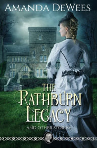 Title: The Rathburn Legacy and Other Stories, Author: Amanda Dewees