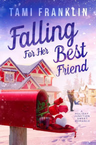 Title: Falling for Her Best Friend: A Sweet Small Town Romance, Author: Tami Franklin