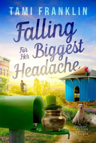 Title: Falling for Her Biggest Headache: A Sweet Small Town Romance, Author: Tami Franklin