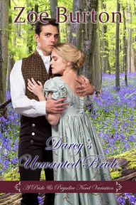 Title: Darcy's Unwanted Bride, Author: Zoe Burton
