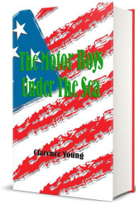 Title: The Motor Boys Under The Sea (Illustrated), Author: Clarence Young