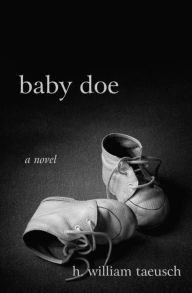 Title: Baby Doe, Author: H. William Taeusch