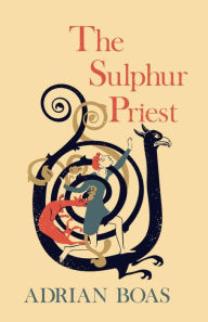 Title: The Sulphur Priest, Author: Adrian Boas