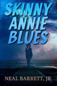 Title: Skinny Annie Blues, Author: Neal Barrett