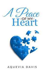 Title: A Peace of My Heart, Author: Aquevia Davis