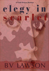 Title: Elegy in Scarlet: A Scott Drayco Mystery, Author: Bv Lawson