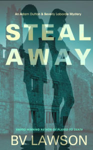 Title: Steal Away: An Adam Dutton & Beverly Laborde Mystery, Author: Bv Lawson