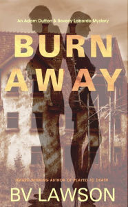 Title: Burn Away: An Adam & Beverly Laborde Mystery, Author: Bv Lawson