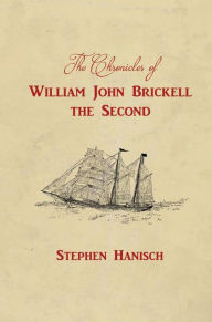 Title: The Chronicles of William John Brickell the Second, Author: Stephen Hanisch