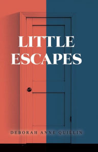 Title: Little Escapes, Author: Deborah Anne Quillin