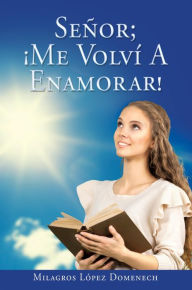 Title: Senor; Me Volvi A Enamorar!, Author: Milagros Lopez Domenech