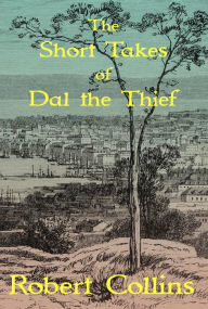 Title: The Short Takes of Dal the Thief, Author: Robert L. Collins