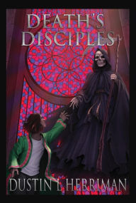 Title: Death's Disciples, Author: Dustin L. Herriman