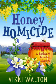 Title: Honey Homicide: A sweet cozy mystery with a touch of romance, Author: Vikki Walton