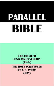 Title: PARALLEL BIBLE: THE UPDATED KING JAMES VERSION (UKJV) & THE HOLY SCRIPTURES BY J. N. DARBY (DBY), Author: J. N. Darby