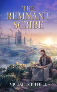 Title: The Remnant Scribe, Author: Michael Shuffield