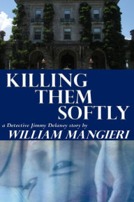 Title: Killing Them Softly, Author: William Mangieri