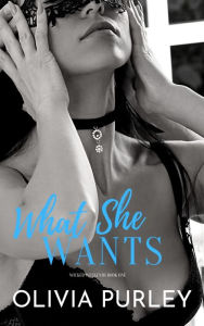 Title: What She Wants, Author: Olivia Purley