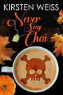 Never Say Chai: A Culinary Cozy Mystery