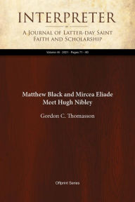 Title: Matthew Black and Mircea Eliade Meet Hugh Nibley, Author: Gordon C. Thomasson