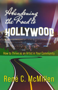 Title: Abandoning the Road to Hollywood, Author: Rene C. McMillen