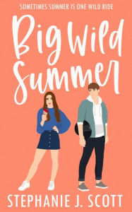 Title: Big Wild Summer, Author: Stephanie J. Scott