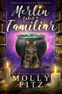 Merlin the Magical Fluff: A Hilarious Mystery with a Witchy Cat and his Human Familiar