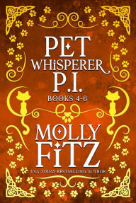Title: Pet Whisperer P.I. Books 4-6 Special Edition: Three Hilarious Cozy Mysteries with One Very Entitled Cat Detective, Author: Molly Fitz