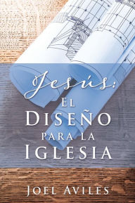 Title: Jesus: El Diseno para la Iglesia, Author: Joel Aviles